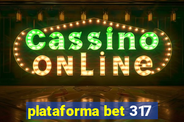 plataforma bet 317